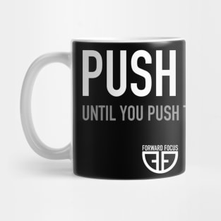 PUSH ON UNTIL YOU PUSH THROUGH Mug